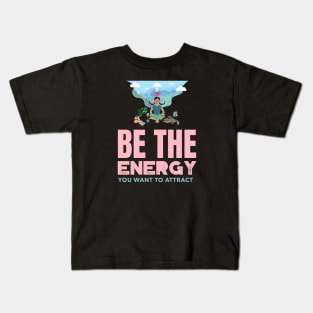 Be The Energy You Want To Attract Kids T-Shirt